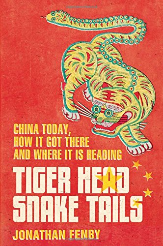 Beispielbild fr Tiger Head, Snake Tails: China Today, How It Got There and Where It Is Heading. by Jonathan Fenby zum Verkauf von More Than Words