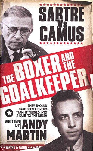 Beispielbild fr The Boxer & The Goal Keeper: Sartre versus Camus zum Verkauf von WorldofBooks