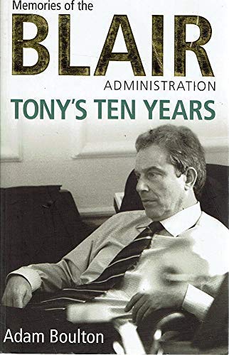 Beispielbild fr Tony's Ten Years: Memories of the Blair Administration zum Verkauf von WorldofBooks