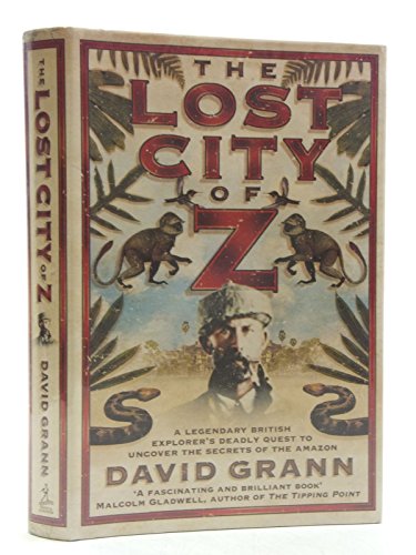 Beispielbild fr The Lost City of Z: A Legendary British Explorer's Deadly Quest to Uncover the Secrets of the Amazon zum Verkauf von WorldofBooks