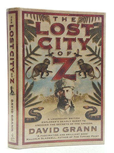 Stock image for The Lost City of Z: A Legendary British Explorer's Deadly Quest to Uncover the Secrets of the Amazon for sale by GF Books, Inc.