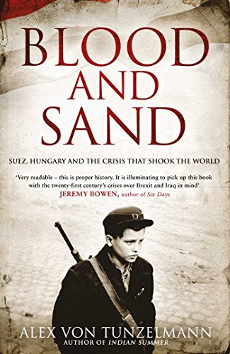 Stock image for Blood and Sand: Suez, Hungary and the Crisis That Shook the World for sale by WorldofBooks
