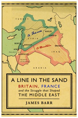 A Line in the Sand: Britain, France and the Struggle for the Mastery of the Middle East - James Barr