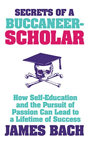 9781847375353: Secrets of a Buccaneer-Scholar: How Self-Education and the Pursuit of Passion can Lead to a Lifetime of Success