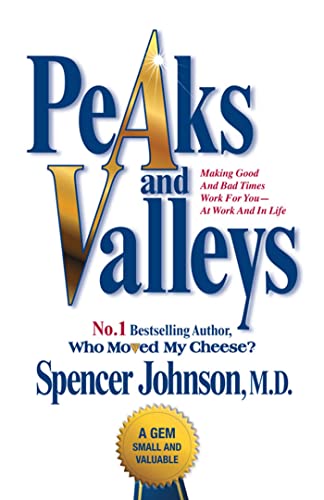 Imagen de archivo de Peaks and Valleys: Making Good and Bad Times Work for You - At Work and in Life. Spencer Johnson a la venta por ThriftBooks-Reno