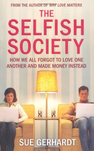 Beispielbild fr The Selfish Society: How We All Forgot to Love One Another and Made Money Instead zum Verkauf von WorldofBooks