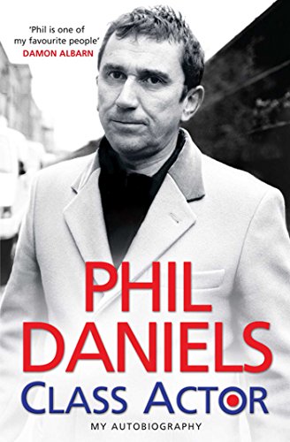 Phil Daniels - Class Actor: An Autobiography