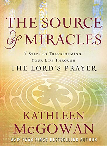 Stock image for The Source of Miracles: Seven Powerful Steps to Transforming Your Life Through the Lord's Prayer for sale by WorldofBooks