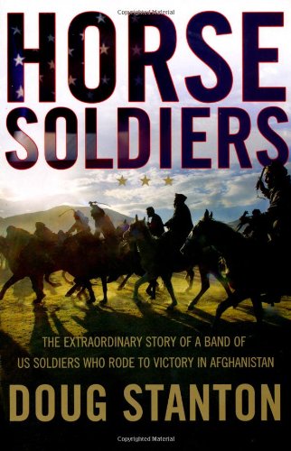 Imagen de archivo de Horse Soldiers: The Extraordinary Story of a Band of Special Forces Who Rode to Victory in Afghanistan a la venta por HPB-Ruby