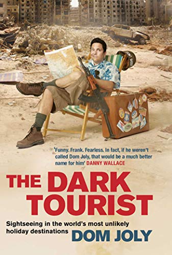 Imagen de archivo de The Dark Tourist: Sightseeing in the world's most unlikely holiday destinations a la venta por Open Books