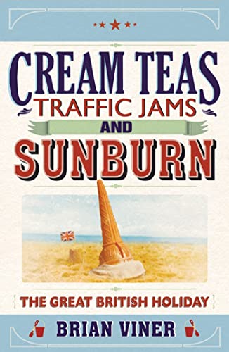 Beispielbild fr Cream Teas, Traffic Jams and Sunburn : The Great British Holiday zum Verkauf von Better World Books