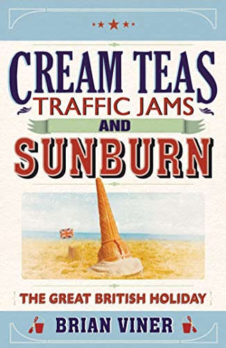 Stock image for Cream Teas, Traffic Jams and Sunburn: The Great British Holiday for sale by WorldofBooks