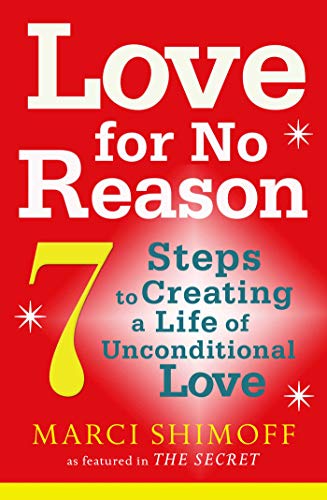9781847377692: Love For No Reason: 7 Steps to Creating a Life of Unconditional Love