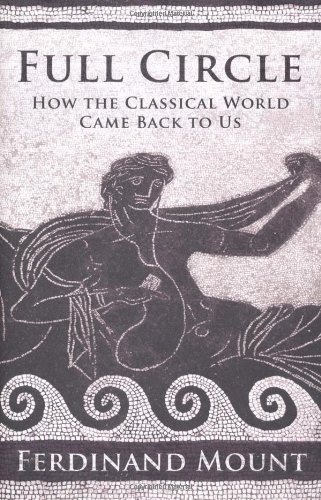 Stock image for Full Circle: How the Classical World Came Back to Us for sale by ThriftBooks-Dallas