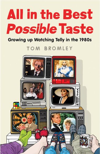 Stock image for All in the Best Possible Taste: Growing Up Watching Telly in the Eighties for sale by WorldofBooks