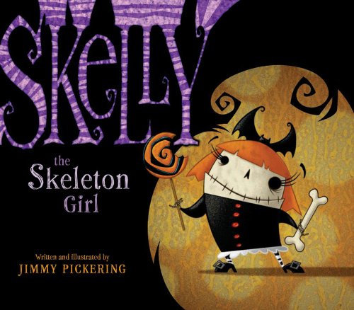 Stock image for Skelly the Skeleton Girl. Written and Illustrated by Jimmy Pickering for sale by ThriftBooks-Dallas