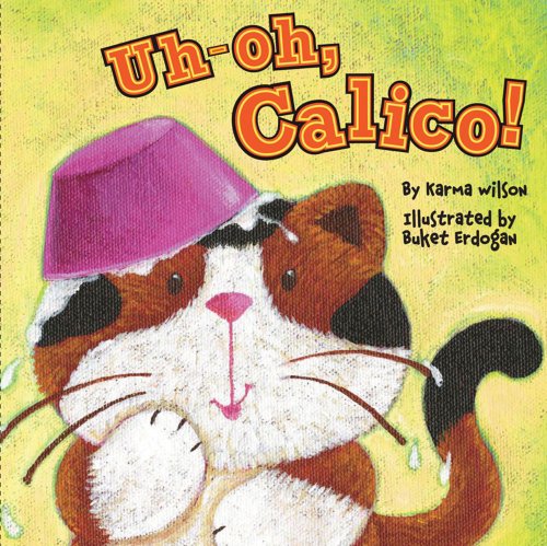 Uh-Oh, Calico! (9781847382481) by Karma Wilson; Buket Erdogan