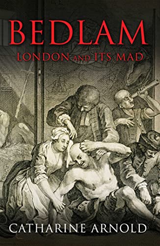 Stock image for Bedlam : London and Its Mad for sale by Better World Books