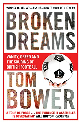 Beispielbild fr Broken Dreams: Vanity, Greed And The Souring of British Football zum Verkauf von WorldofBooks