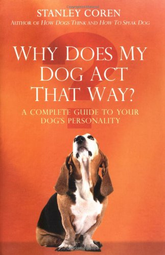 9781847390073: Why Does My Dog Act That Way?: A Complete Guide to Your Dog's Personality