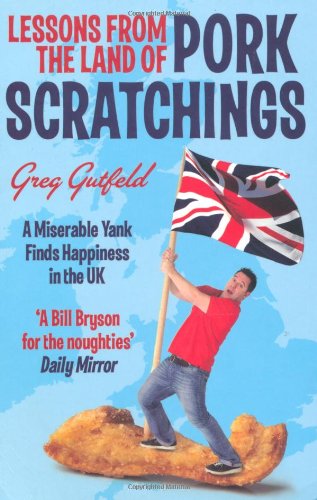 Stock image for Lessons from the Land of Pork Scratchings: A Miserable Yank Finds Happiness in the UK for sale by Decluttr