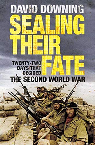 9781847391643: Sealing Their Fate: 22 Days That Decided the Second World War