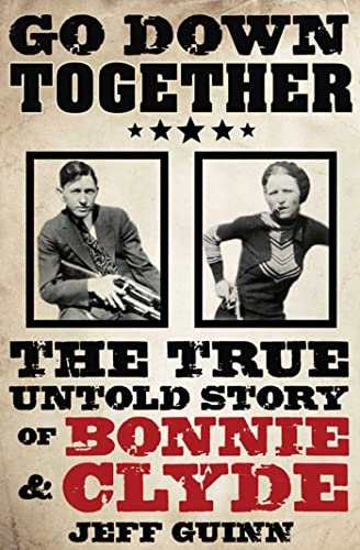 9781847391766: Go Down Together: The True, Untold Story of Bonnie and Clyde