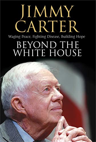 9781847392107: Beyond the White House: Waging Peace, Fighting Disease, Building Hope