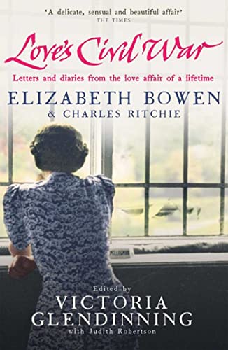 Stock image for Love's Civil War: Elizabeth Bowen and Charles Ritchie: Letters and Diaries 1941-1973 for sale by WorldofBooks