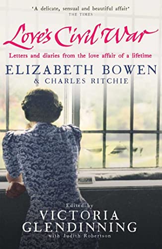 Stock image for Love's Civil War: Elizabeth Bowen and Charles Ritchie: Letters and Diaries 1941-1973 for sale by AwesomeBooks