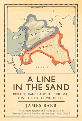 A Line in the Sand : Britain, France and the struggle that shaped the Middle East