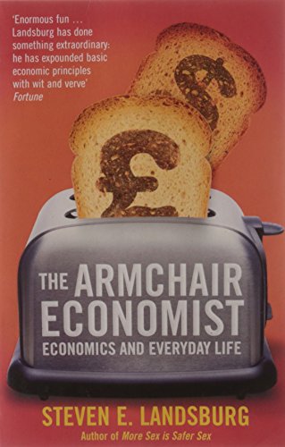 Beispielbild fr The Armchair Economist: Economics and Everyday Life zum Verkauf von WorldofBooks