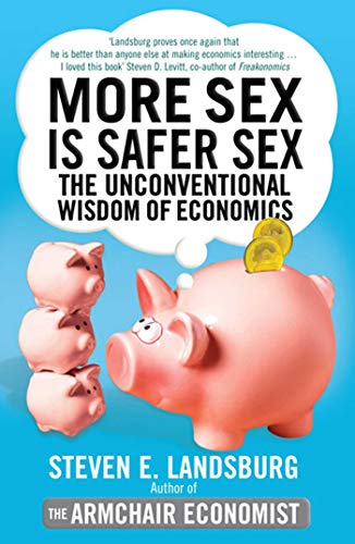 Beispielbild fr More Sex is Safer Sex: The Unconventional Wisdom of Economics zum Verkauf von WorldofBooks