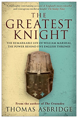 Imagen de archivo de The Greatest Knight: The Remarkable Life of William Marshal, the Power Behind Five English Thrones a la venta por WorldofBooks