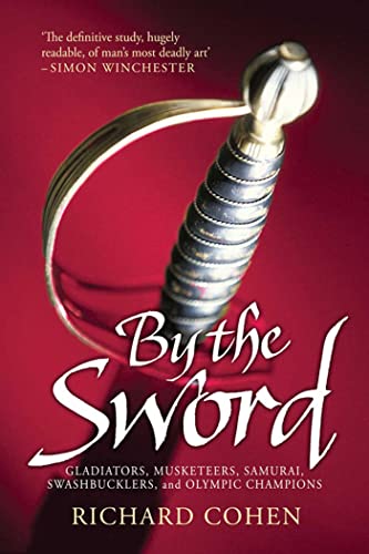 Beispielbild fr By the Sword: Gladiators, Musketeers, Samurai Warriors, Swashbucklers and Olympians zum Verkauf von WorldofBooks