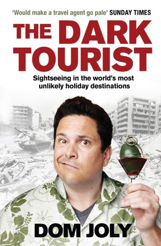 9781847398468: The Dark Tourist: Sightseeing in the world’s most unlikely holiday destinations