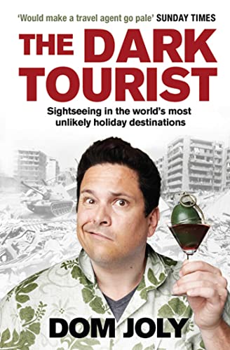 9781847398468: The Dark Tourist: Sightseeing in the world's most unlikely holiday destinations