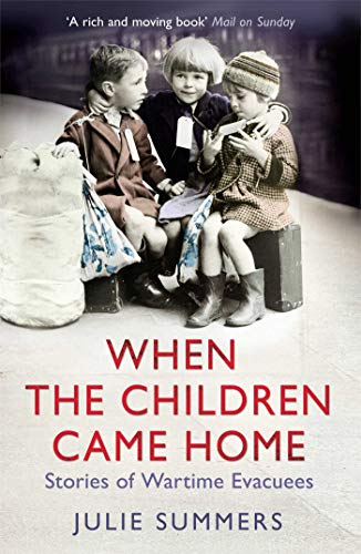 When the Children Came Home stories of wartime evacuees