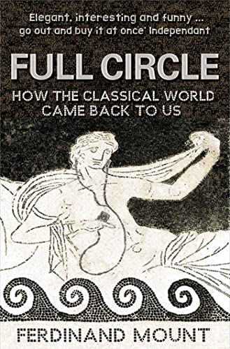 Stock image for Full Circle: How the Classical World Came Back to Us for sale by SecondSale