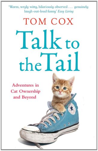 Stock image for Talk to the Tail: Adventures in Cat Ownership and Beyond. Tom Cox for sale by ThriftBooks-Dallas