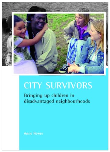 Beispielbild fr City Survivors: Bringing Up Children in Disadvantaged Neighbourhoods (CASE Studies on Poverty, Place & Policy) zum Verkauf von WorldofBooks