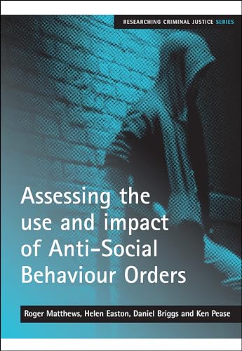 Imagen de archivo de Assessing the Use and Impact of Anti-Social Behaviour Orders a la venta por Better World Books Ltd