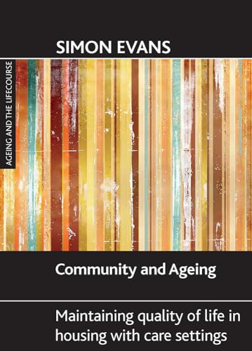 Community and ageing: Maintaining quality of life in housing with care settings (Ageing and the Lifecourse) (9781847420701) by Evans, Simon