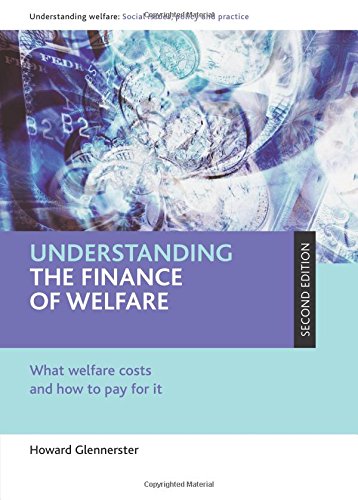 Beispielbild fr Understanding the Finance of Welfare: What Welfare Costs and How to Pay for it (Understanding Welfare: Social Issues, Policy & Practice) . Social Issues, Policy and Practice Series) zum Verkauf von AwesomeBooks