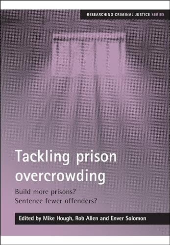 Stock image for Tackling Prison Overcrowding: Build More Prisons? Sentence Fewer Offenders? (Researching Criminal Justice Series) for sale by WorldofBooks
