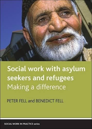 Social Work With Asylum Seekers and Refugees: Making a Difference (9781847421999) by Fell, Peter; Fell, Benedict