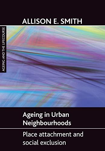 Imagen de archivo de Ageing in urban neighbourhoods: Place attachment and social exclusion (Ageing and the Lifecourse) a la venta por HPB-Red