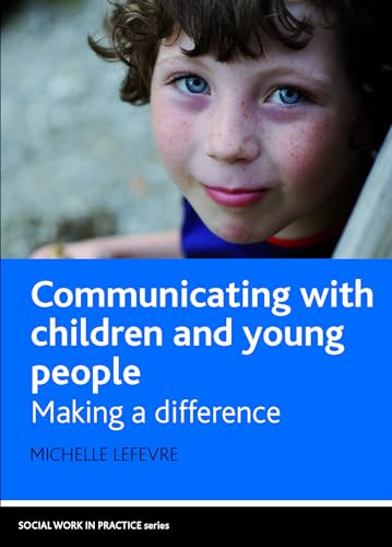 9781847422835: Communicating with children and young people: Making a difference (Social Work in Practice Series)