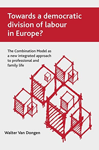 Beispielbild fr Towards A Democratic Division of Labour in Europe?: The Combination Model As a New Integrated Approach to Professional and Family Life zum Verkauf von medimops