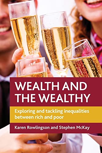 Stock image for Wealth and the Wealthy: Exploring and Tackling Inequalities between Rich and Poor for sale by Midtown Scholar Bookstore